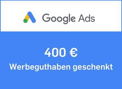 Google Ads 400 Euro Werbeguthaben geschenkt